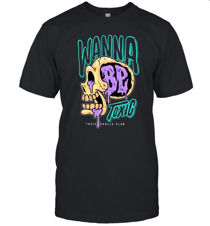 Limited Toxic Skulls Club Wanna Toxic Shirt