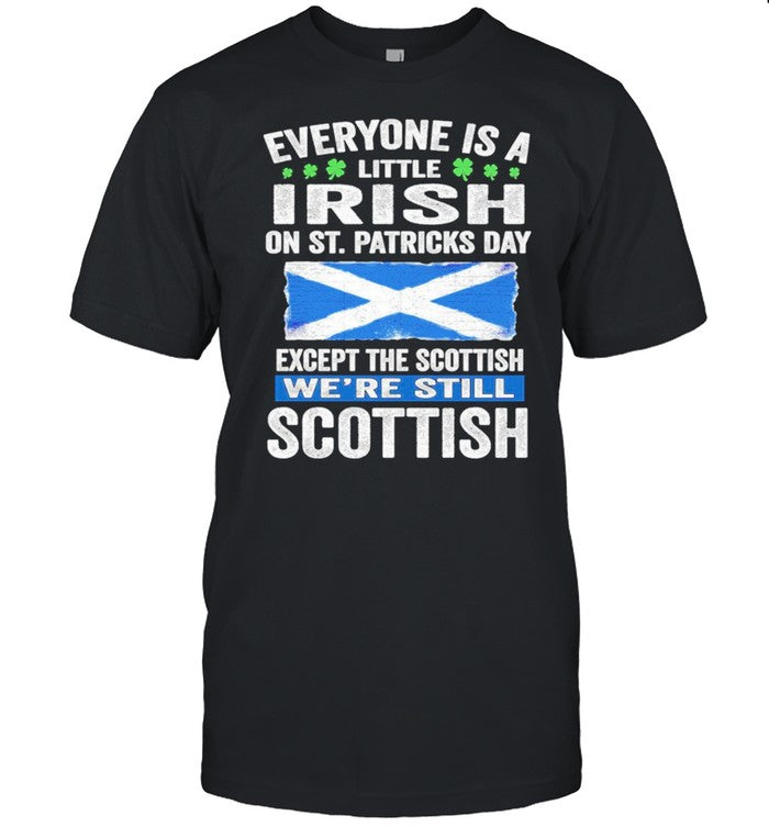 Everyone is a little irish on St. Patricks day except norwegians weâ€™re still Scottish shirt_1