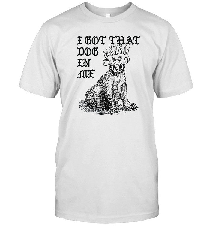 I Got That Dog In Me 2024 shirt