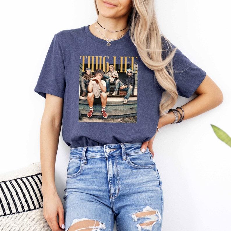 Golden Girls Thug Life Shirt, The Golden Girls Fan, Golden Girls Lover Gift, 80s TV Sitcom Casual Comfort Cotton Fabric Sleeve Tee Top Womenswear