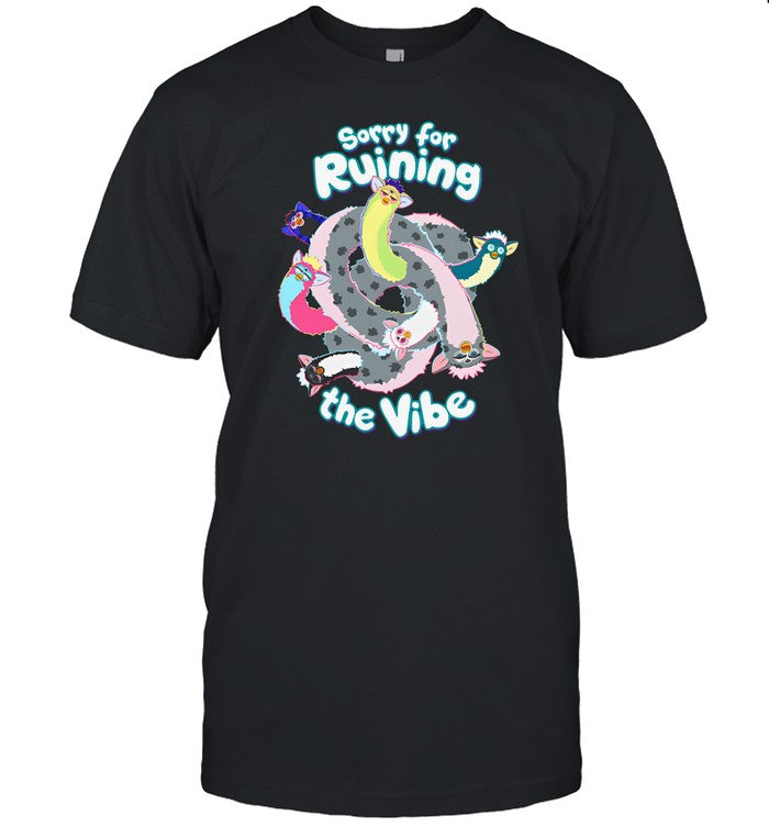 Shirt Sorry For Ruining The Vibe