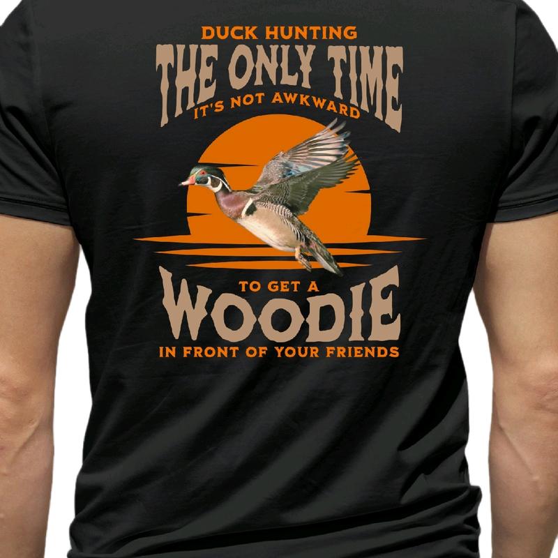 Duck hunting It's the only time it's not awkward to get a Woodie in front of your friends T-shirt Tee men funny t shirt