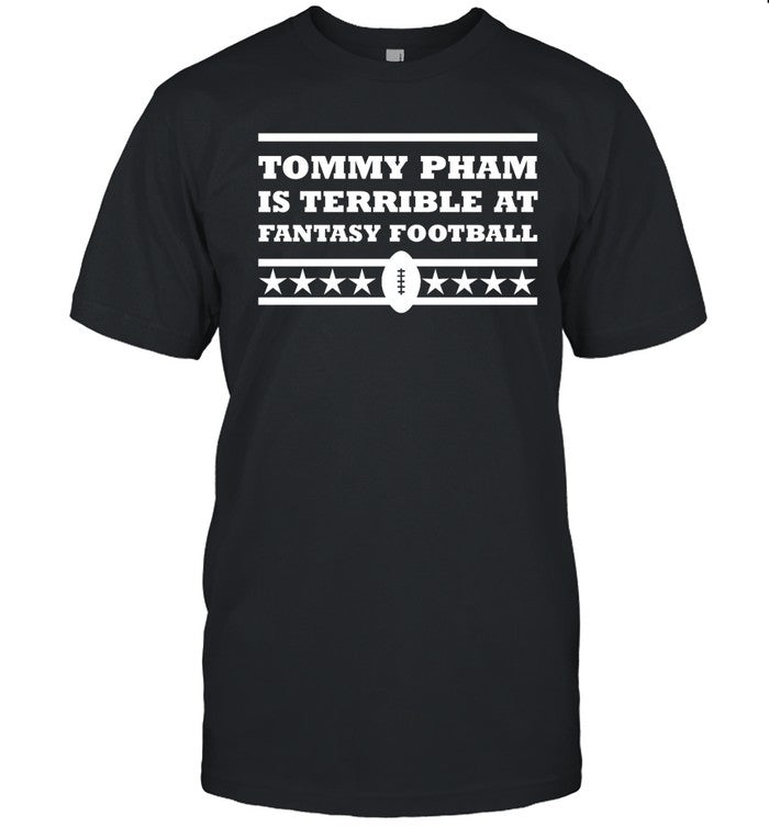 Limited Tommy Pham Is Terrible At Fantasy Football Shirt