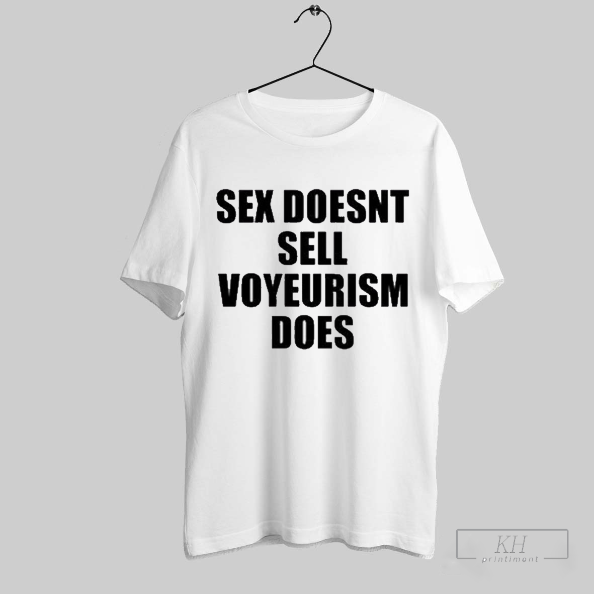 Sex Doesnt Sell Voyeurism Does T Shirt T Shirt