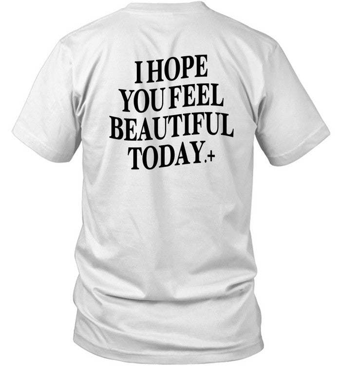 Junior Jhayy I Hope You Feel Beautiful Today Shirt