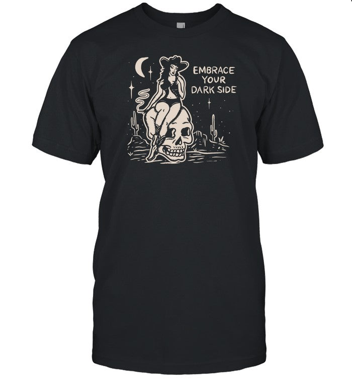 Embrace Your Dark Side T-Shirt, Hoodie, Tank Top, Sweater And Long Sleeve T-Shirt