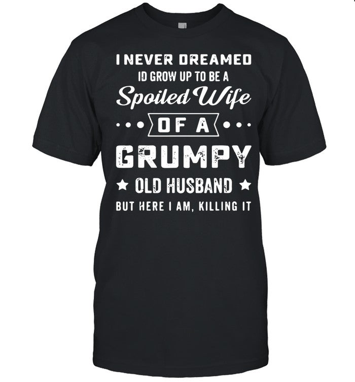I never deamed id grow up to be a spoiled wife of a frumpy old husband but here I am killing it shir