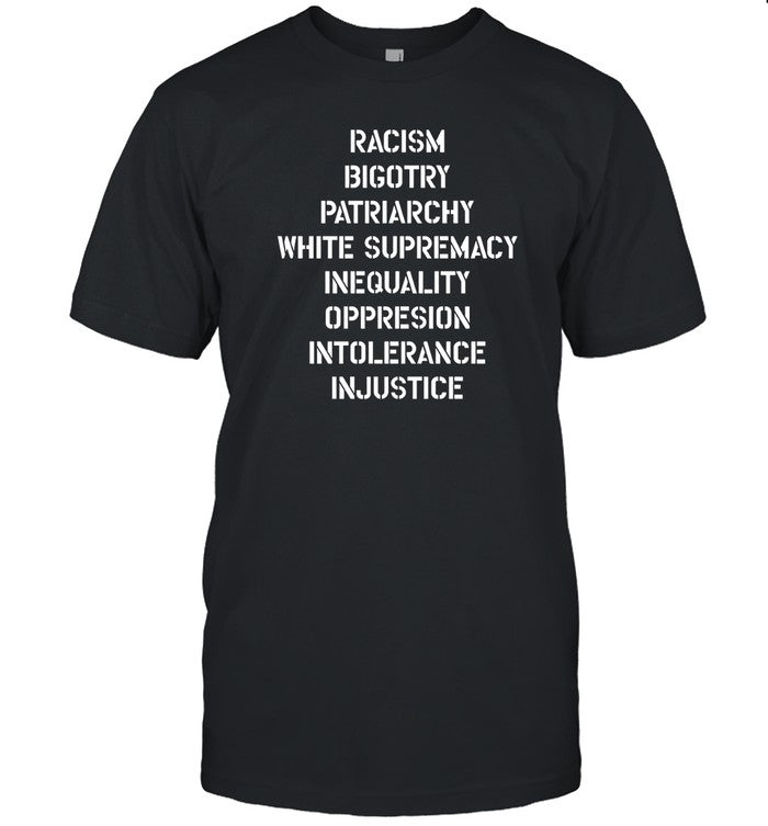T-Shirt Hasan Piker Racism Bigotry Patriarchy White Supremacy Inequality Oppression Intolerance Inju
