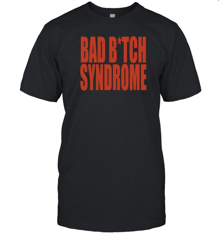 Bad Bitch Syndrome Shirt