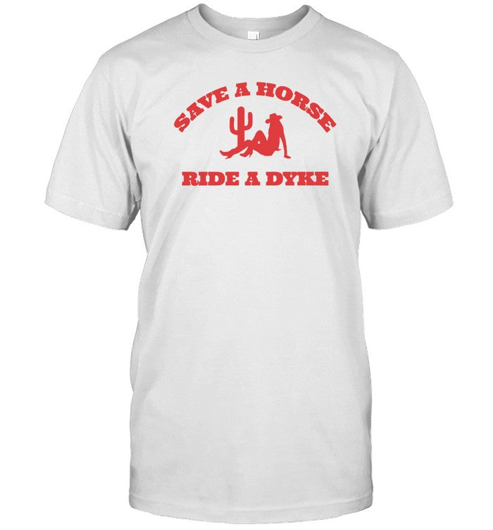 New Save A Horse Ride A Dyke T Shirt