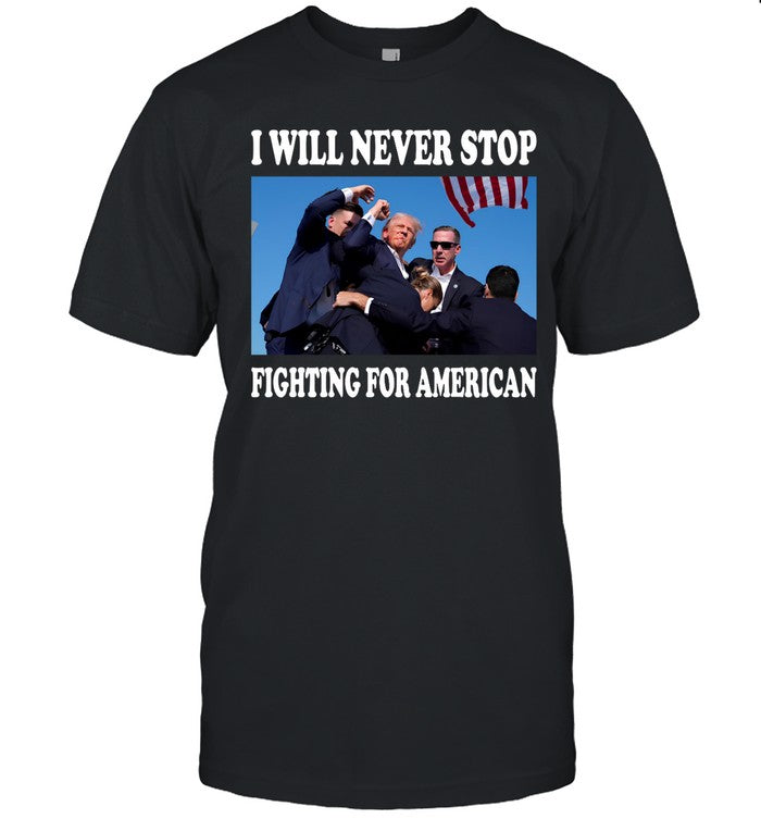 I Will Never Stop Fighting For American Shirts