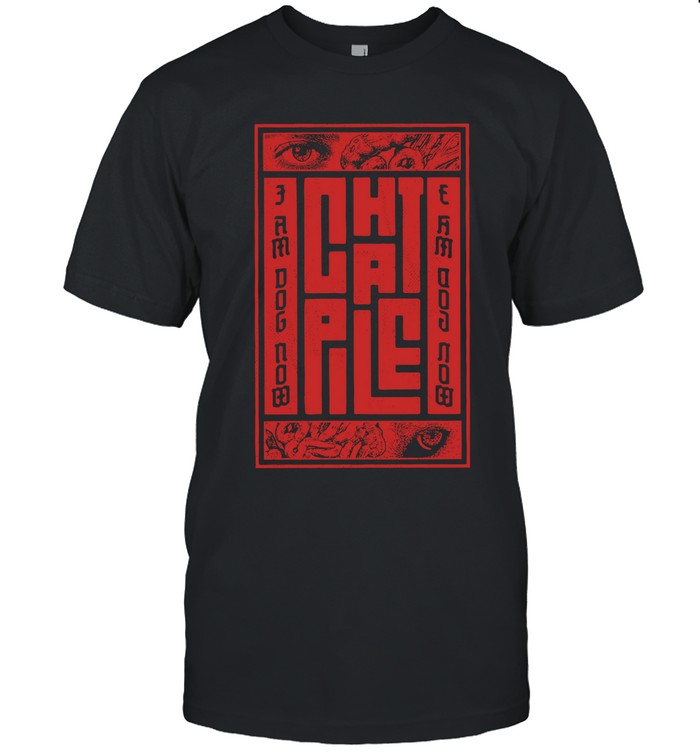2025 Chat Pile I Am Dog Now New Tee