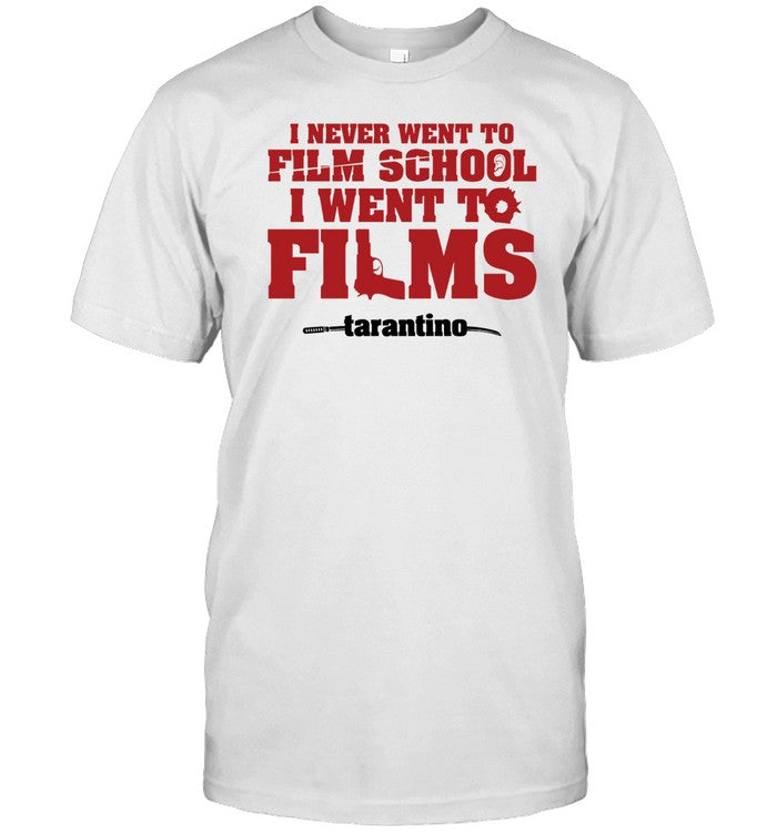 Shirt I Never Went To Film School I Went To Films Tarantino
