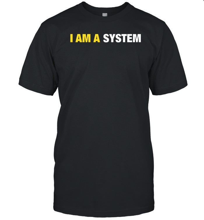 I Am A System