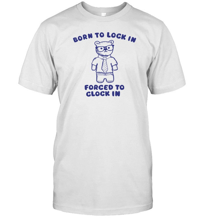 Shirt Born To Lock In Forced To Clock In Beer