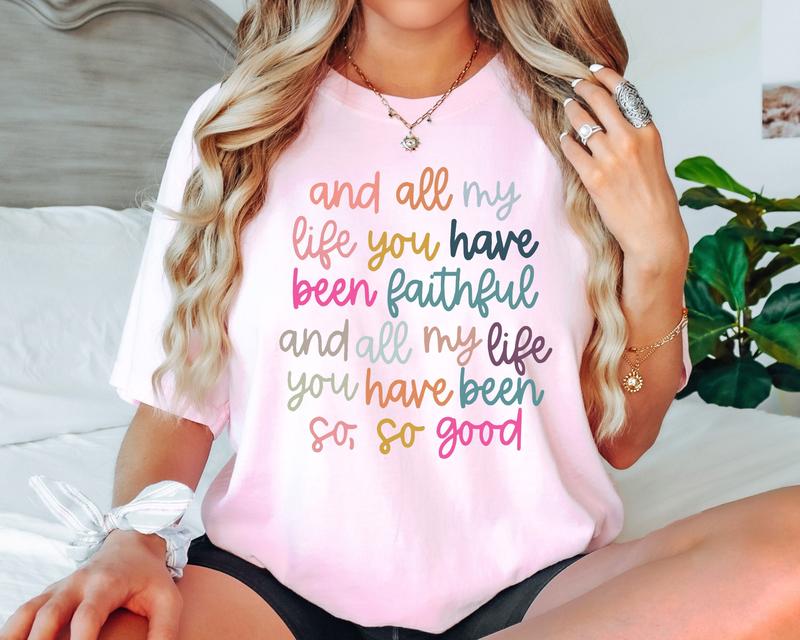 All My Life You Have Been Faithful Shirt, Christian Shirts Bible Verse Shirt, Goodness of God Shirt, Bible Verse, Religious Shirt, Faith Tee
