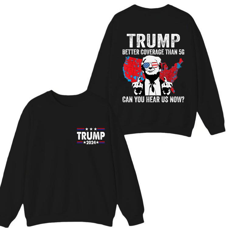 Trump better coverage than 5g shirt , Trump can you hear us now  sweatshirt,Trump won again 2024 shirt, MAGA Trump shirt for men and women