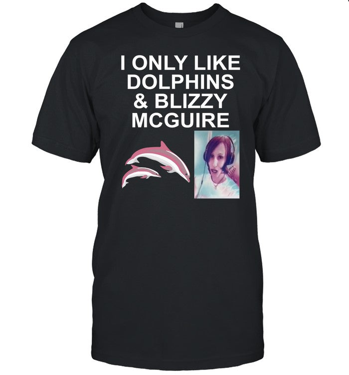 I Only Like Dolphins And Blizzy Mcguire Shirt