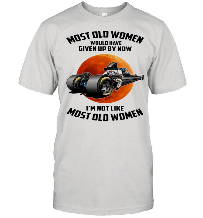 Most Old Women Would Have Given By Now I'm Not Like Most Old Women Buggy The Moon shirt