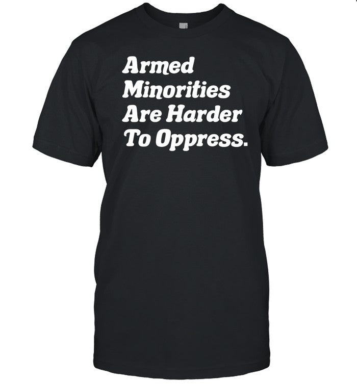 Shirt Armed Minorities Are Harder To Oppress