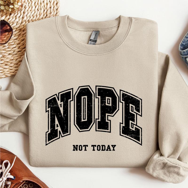 Nope, Not today design Crewneck Sweatshirt, Lady Comfort Pullover Long Sleeve Casual Womenswear sweatshirt