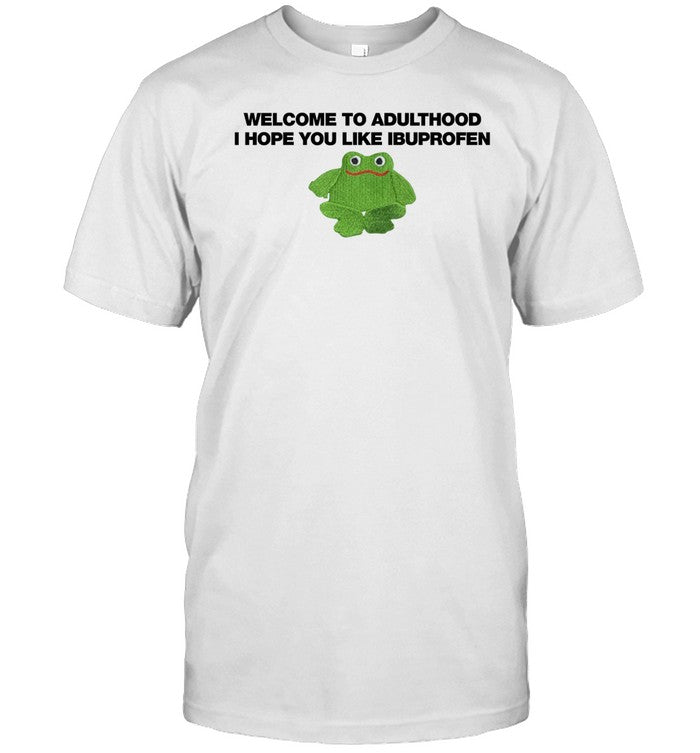 Shirt Omighty Welcome To Adulthood I Hope You Like Ibuprofen