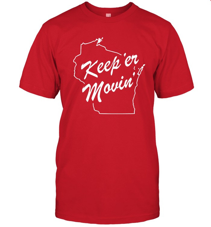 Keep 'Er Movin' New Shirt