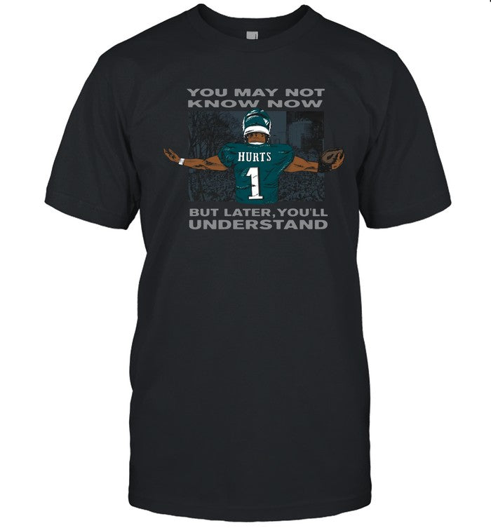 Jalen Hurts You May Not Know Now But Later You'll Understand Limited Shirt