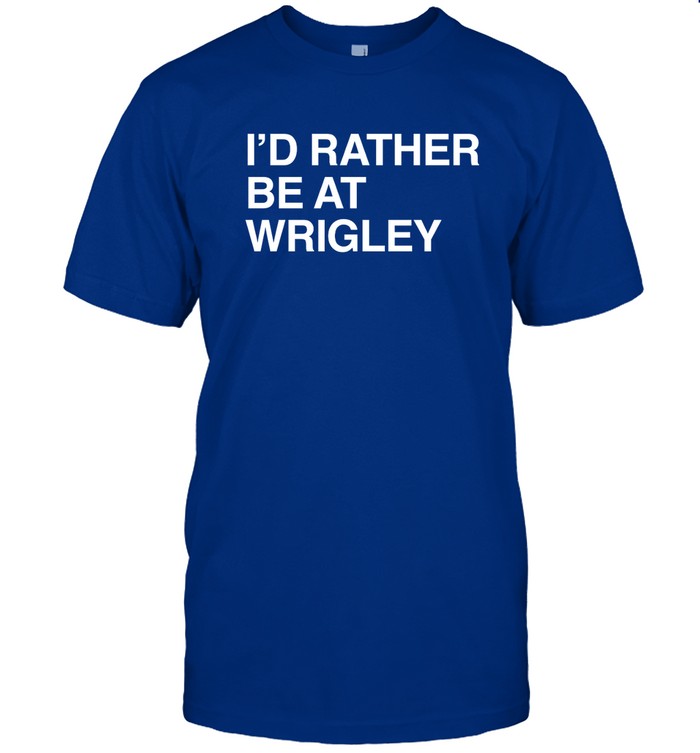 Obvious Shirts Rather Be At Wrigley