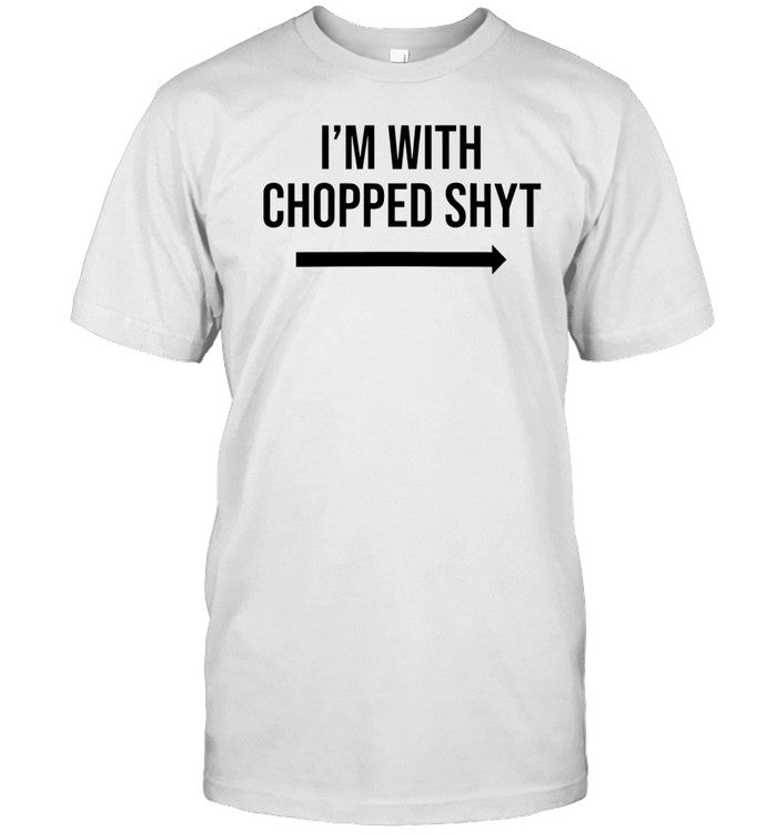 Jayteestees I'm With Chopped Shyt Shirt