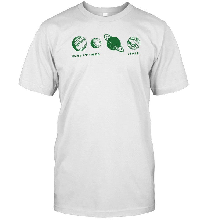 Shirt Send It Into Space