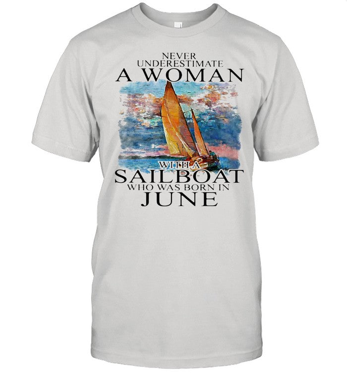 Never Underestimate A Woman With A Sailboat Who Was Born In June shirt