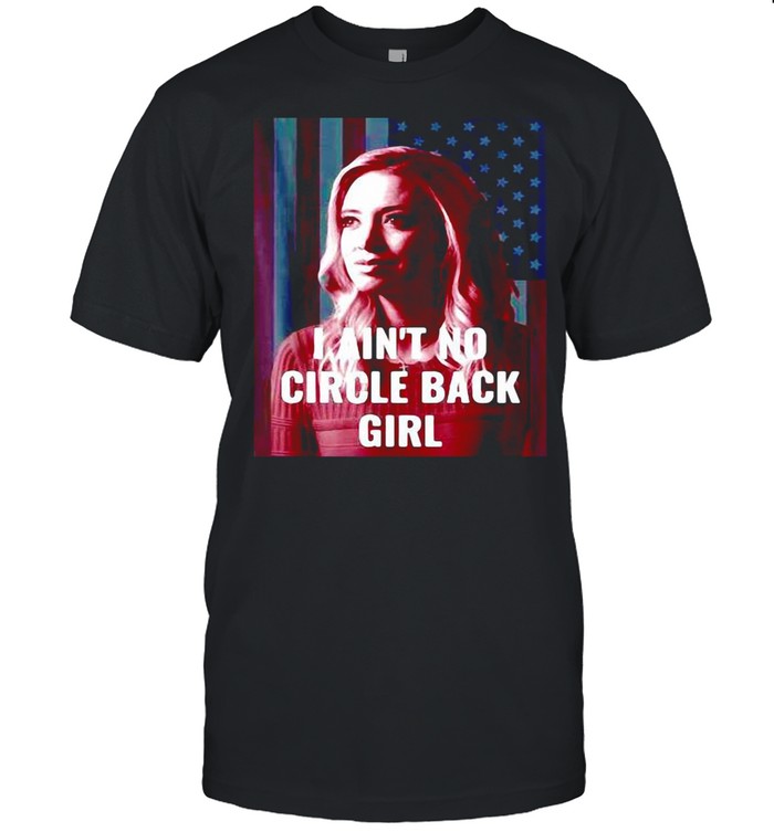 American Flag I Ainâ€™t No Circle Back Girl Kayleigh Mcenany shirt