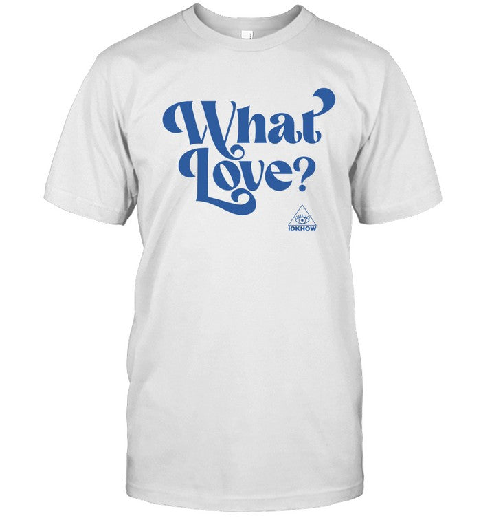 Idkhow What Love 2023 Shirt