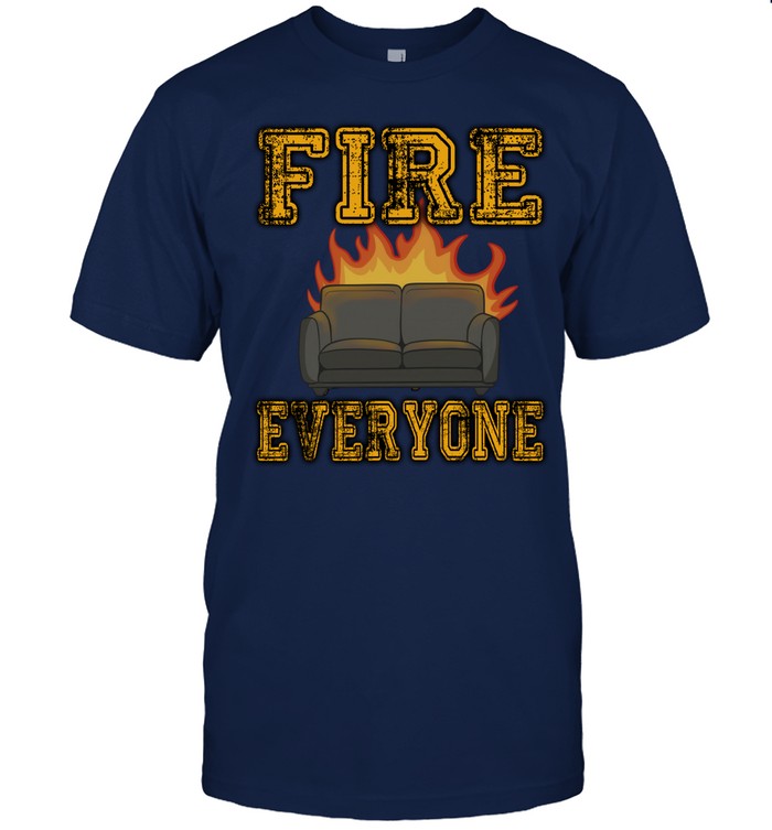 Sofa Fire Everyone Shirt