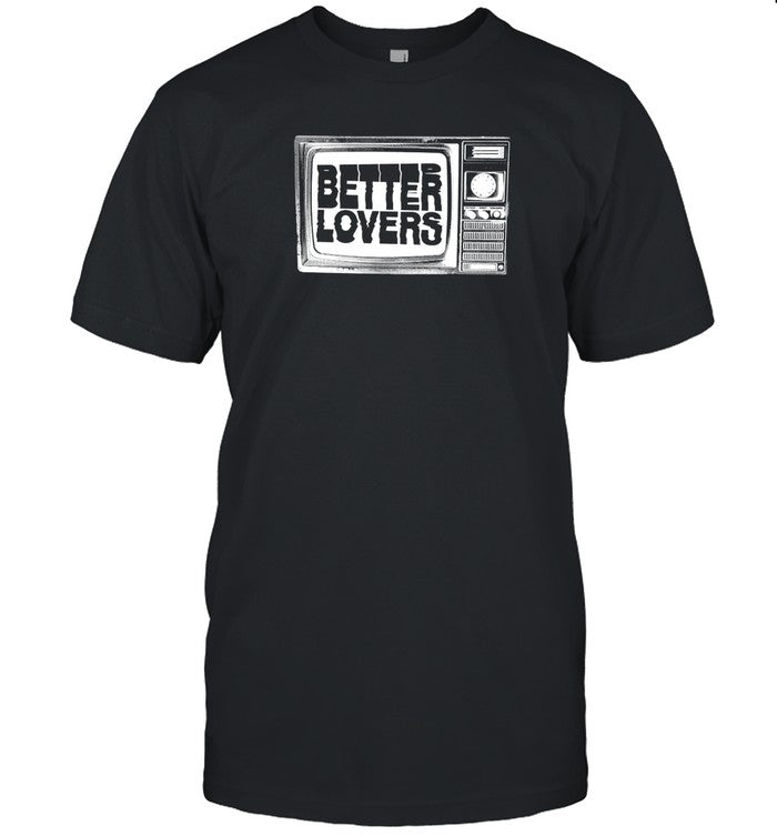 Limited Better Lovers TV T-Shirt