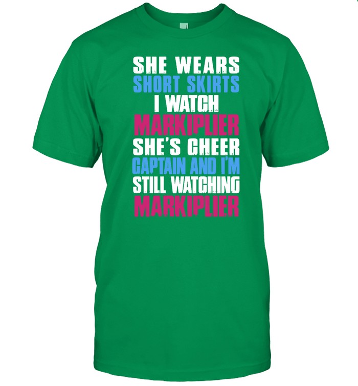 Shirt She Wears Short Skirts I Watch Markiplier She's Cheer Captain And I'm Still Watching Markiplie