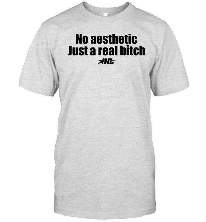 No Aesthetic Just A Real Bitch Shirt_1