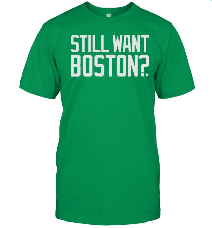 Still Want Boston Tee