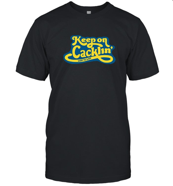 Exactly Right Keep On Cacklin Shirt 2024