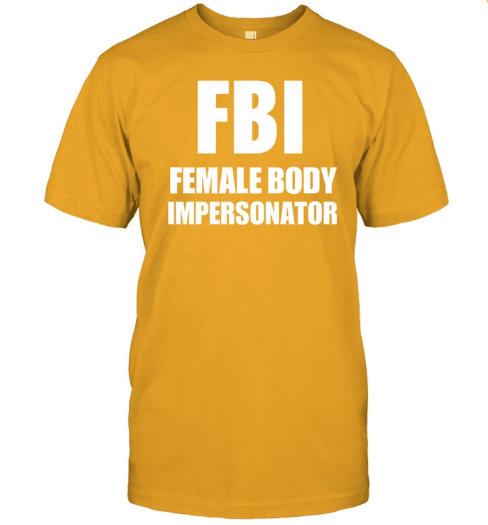 Limited Fbi Female Body Impersonator Shirts