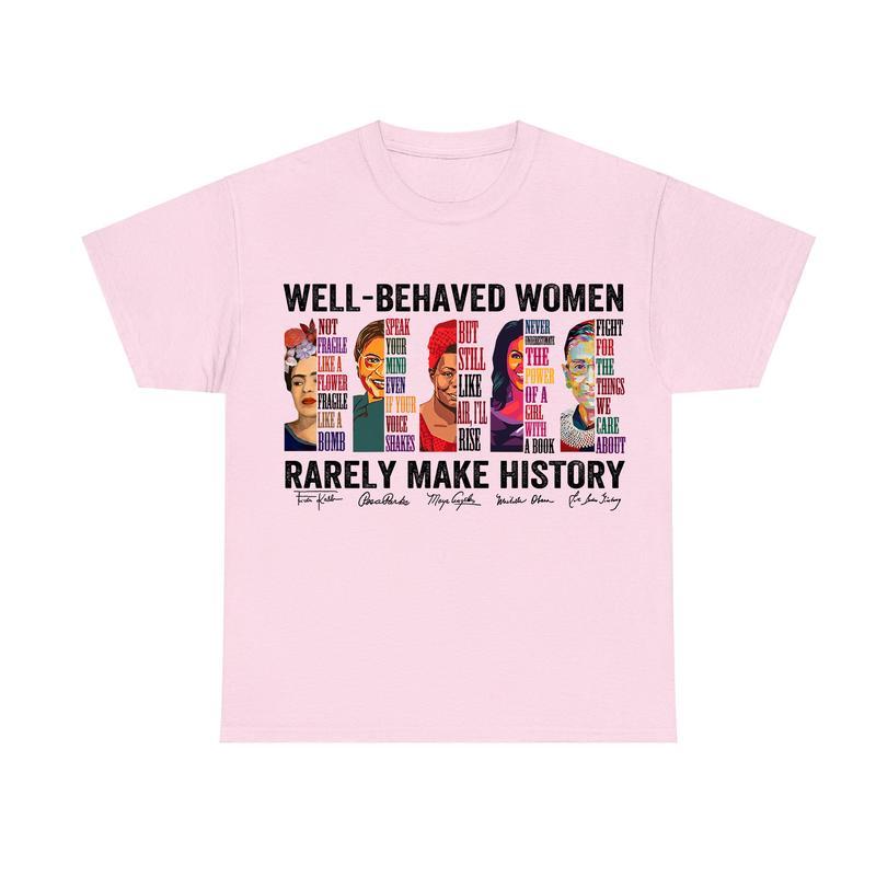 Well-behaved Women Rarely Make History T-Shirt, Women's Rights Shirt, Feminist Tee, Unisex Cotton Shirt, Womenswear Top