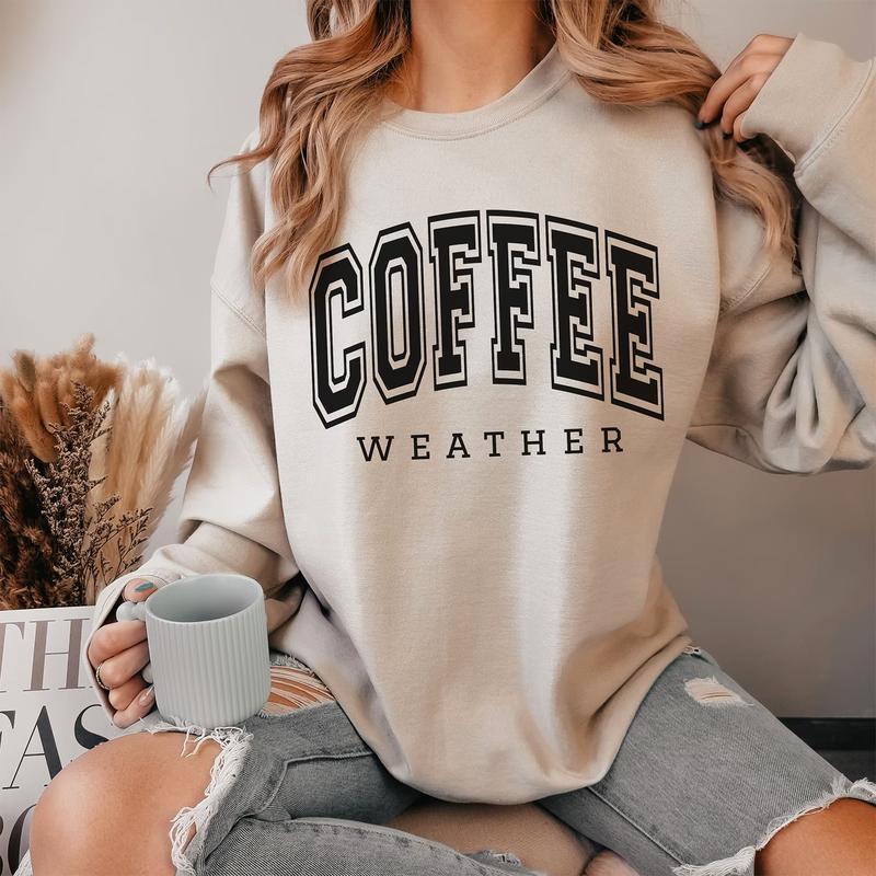 Coffee Weather Sweatshirt, Season Crewneck, Coffee Lover Gifts Sweatshir