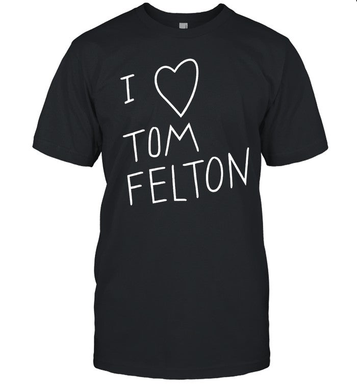 I Love Tom Felton Shirt