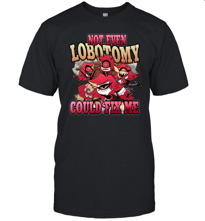 Shirt Not Even Lobotomy Could Fix Me