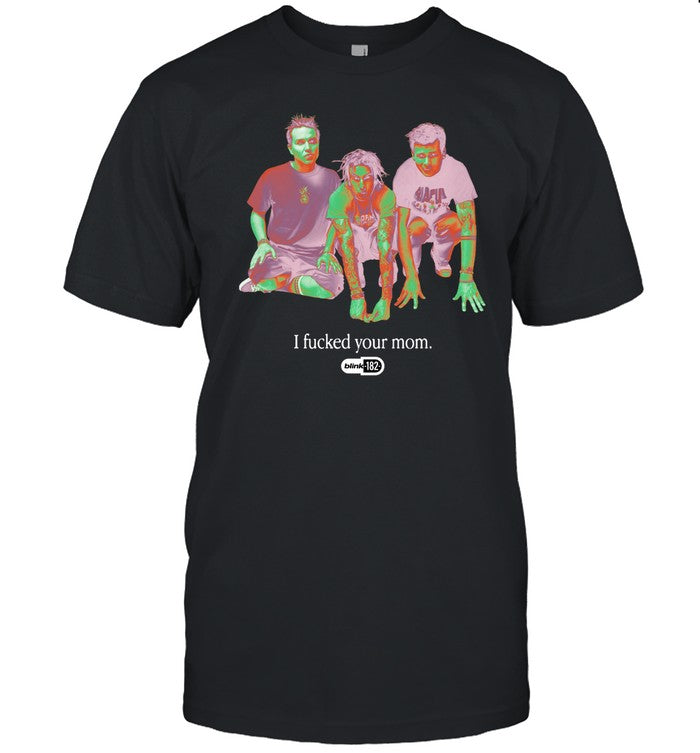 I Fucked Your Mom Blink-182 Tour 2024 T-Shirt