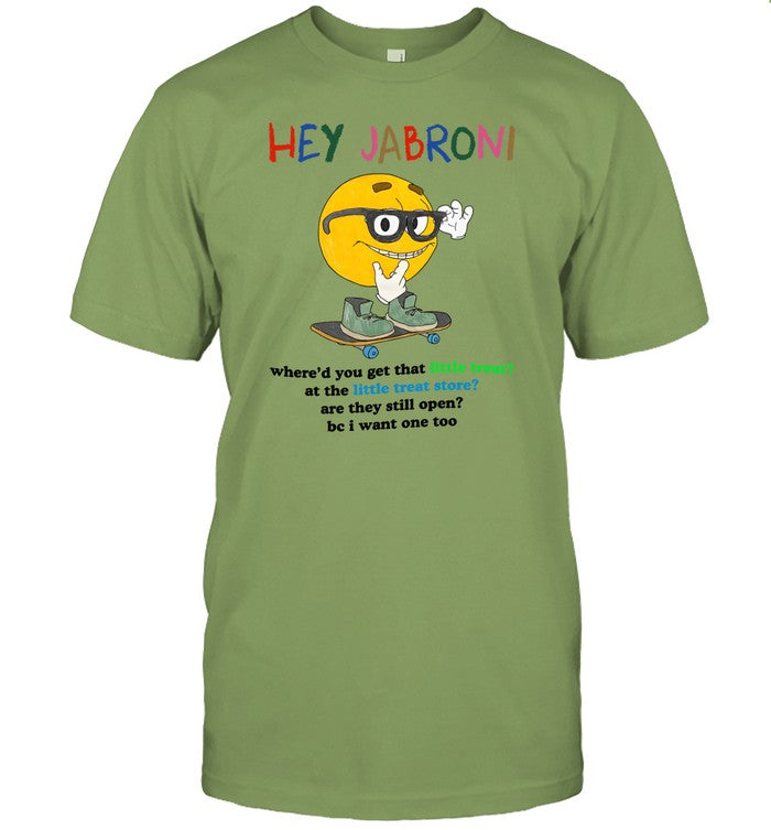 Hey Jabroni Where'd You Get That Little Treat At The Little Treat T-Shirt