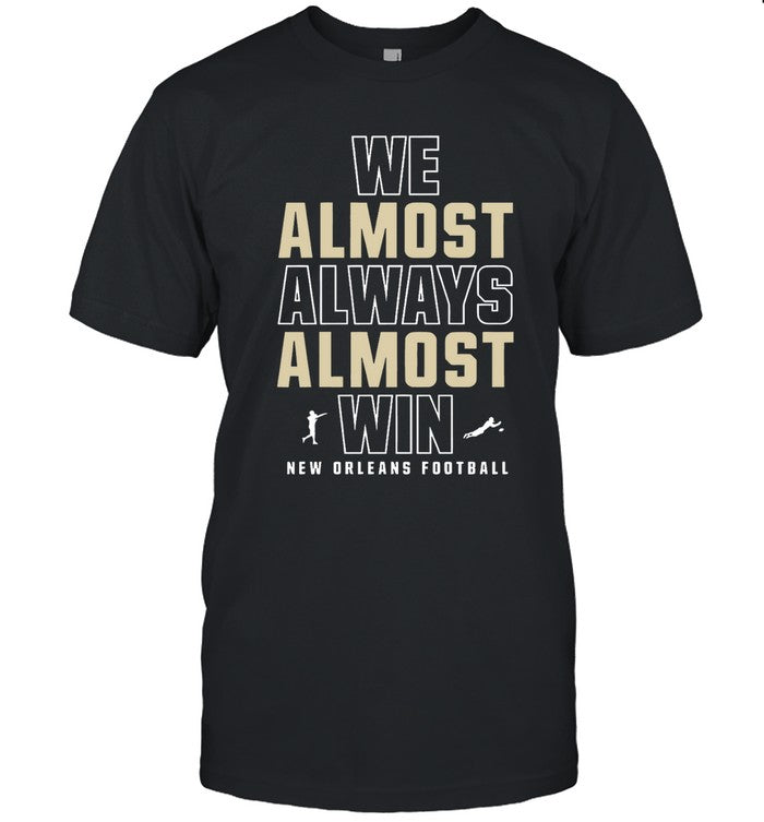 New Orleans Football We Almost Always Almost Win 2023 Shirt