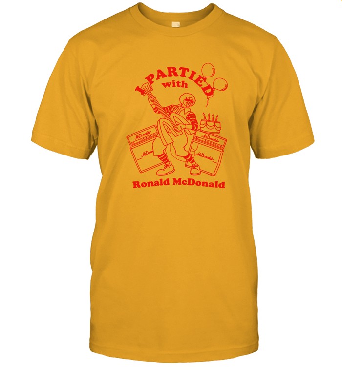 I Partied with Ronald McDonald new shirt