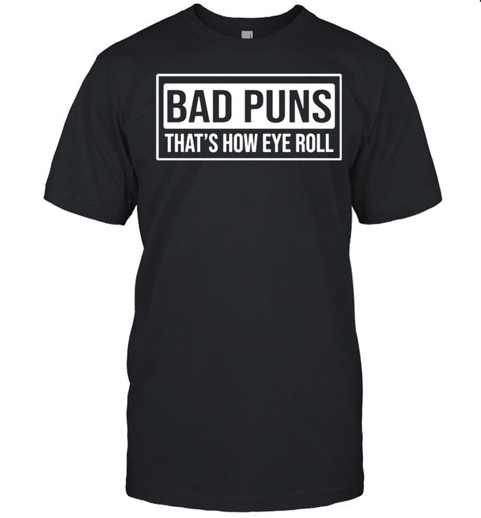 Bad puns thats how eye roll shirt_1